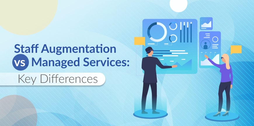 Managed Services vs Staff Augmentation? Pros, Cons, and How to Choose Managed Services vs Staff Augmentation